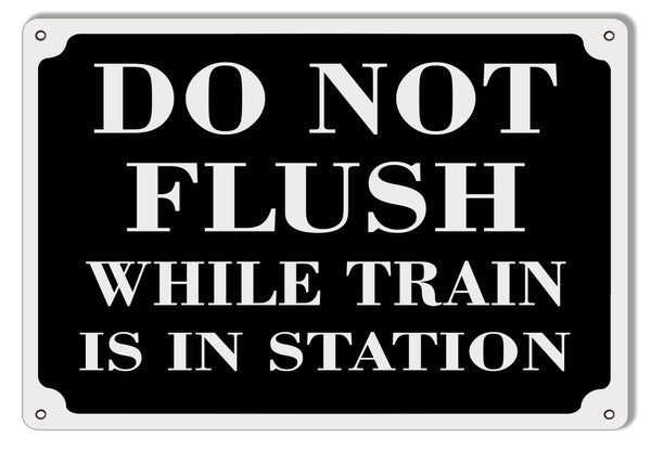Do Not Flush While Train Is In Station Railroad Metal Sign 9x12