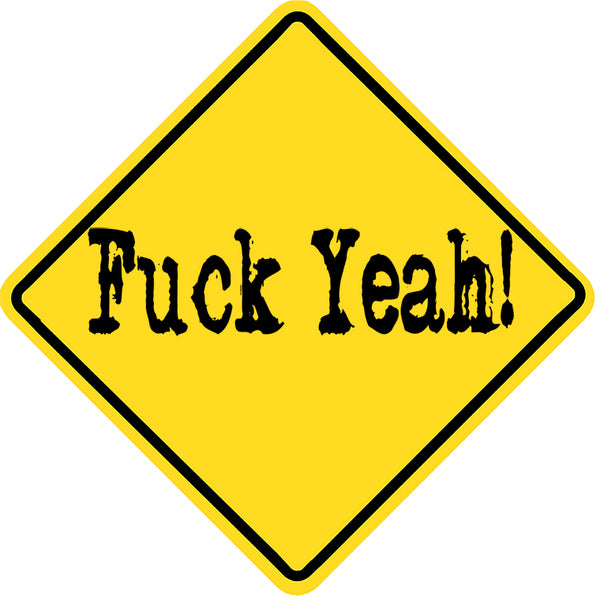 Fuck Yeah! Caution Yellow Metal Road Sign 12"x12"