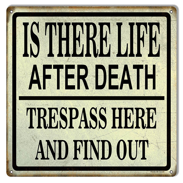 Trespass Here Life Or Death Funny Warning Reproduction Sign 12″x12″