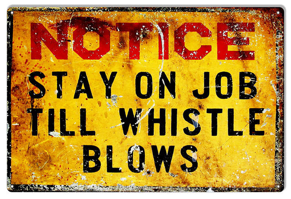 Stay On Job Till Whistle Blows Funny Warning Reproduction Sign 12″x18″