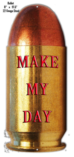 Bullet Make My Day Laser Cut Out Metal Sign 8″x17.5″