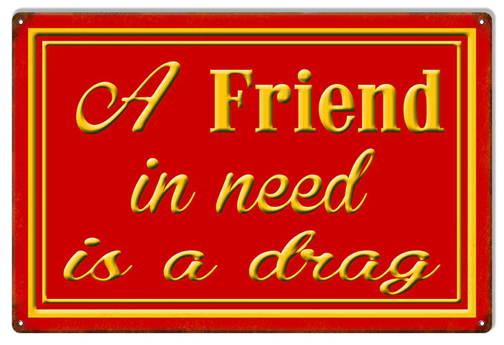 A Friend In Need Reproduction Funny Warning Metal  Sign 12″x18″