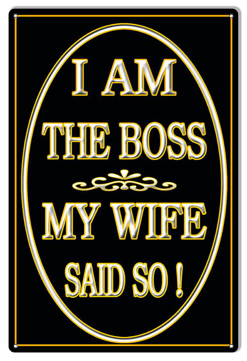 I Am The Boss My Wife Said So Nostalgic Metal  Sign 12″x18″