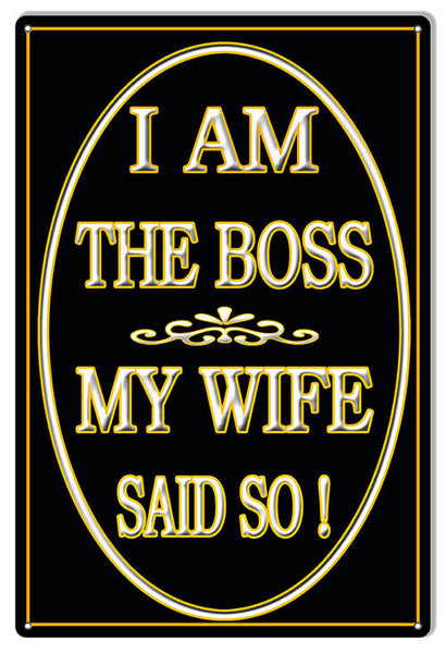 I Am The Boss My Wife Said So Nostalgic Metal  Sign 12″x18″